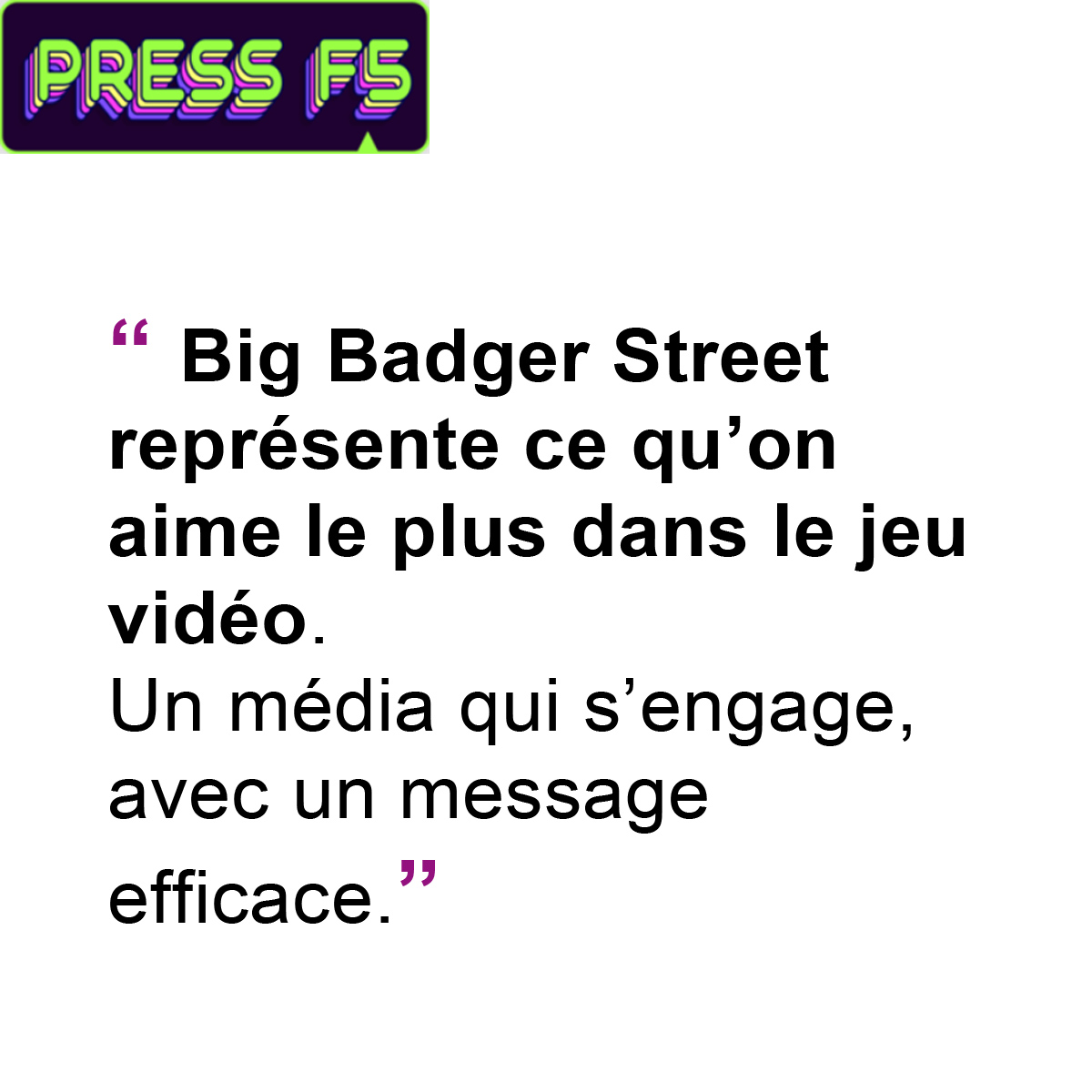article sur Press F5. Big Badger Street représente ce qu'on aime le plus dans le jeu vidéo